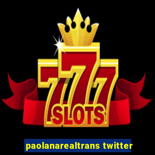 paolanarealtrans twitter